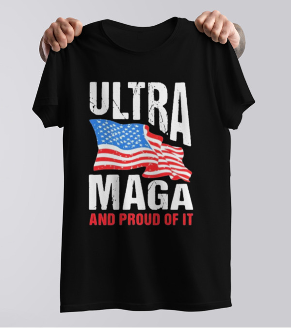 Ultra Maga And Proud Of It American Flag T-Shirt