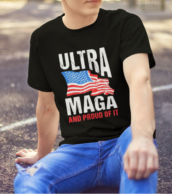 Ultra Maga And Proud Of It American Flag T-Shirt