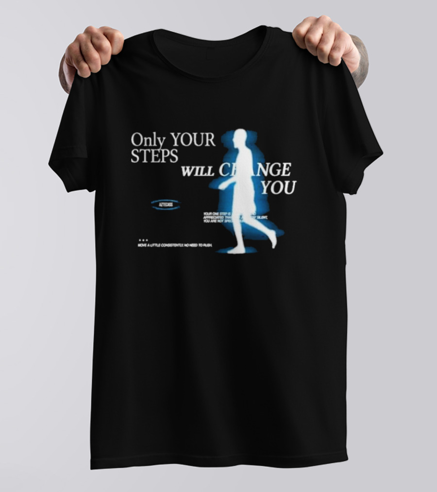 Only Your Steps Will Change You Aztecas Move A Little Consistently No Need To Rush T-Shirt