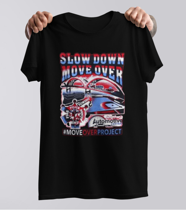 Slow Down Move Over Move Over Project Emergency Response Support Jim Whan's Automotive Center T-Shirt