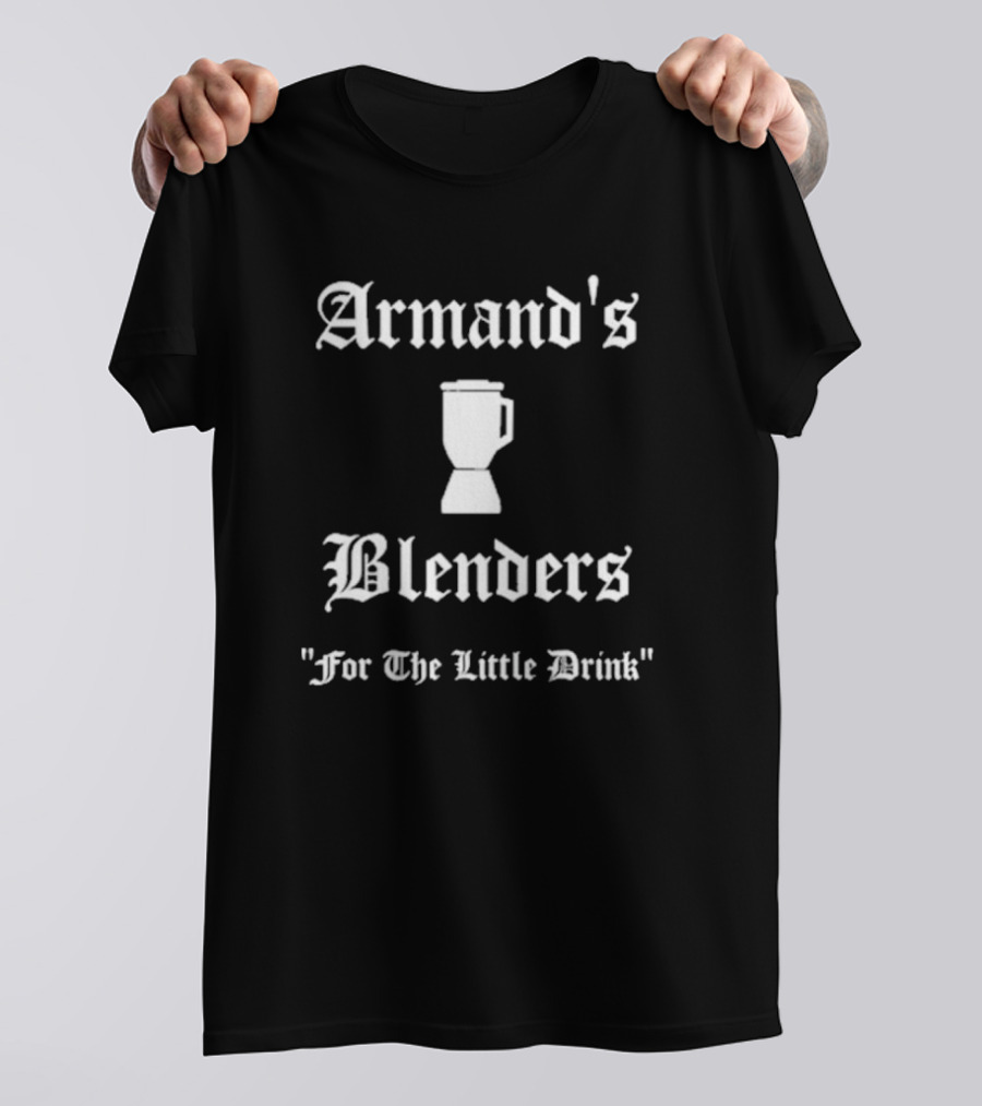 Armand's Blenders For The Little Drink Classic Font Blender T-Shirt