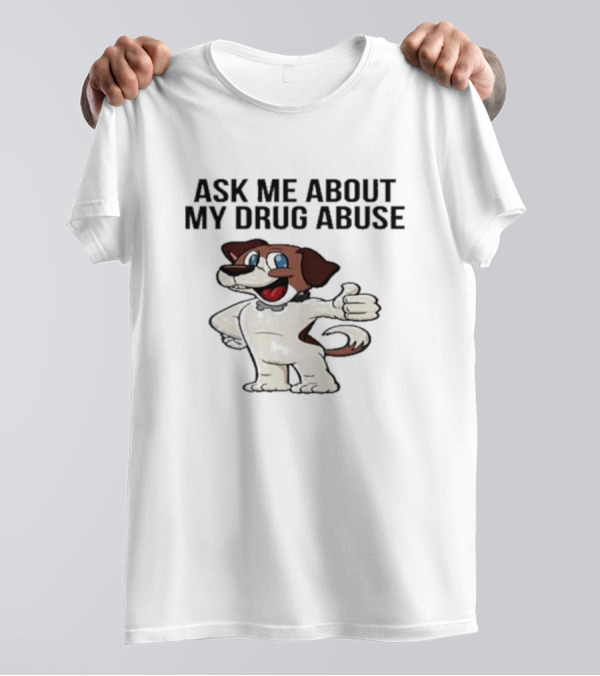 Ask Me About My Drug Abuse Cartoon Dog Giving Thumbs Up T-Shirt
