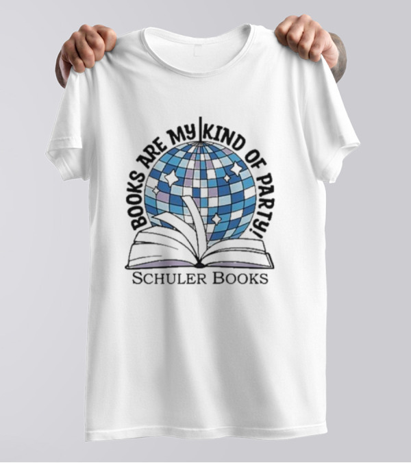 Books Are My Kind Of Party Schuler Books T-Shirt