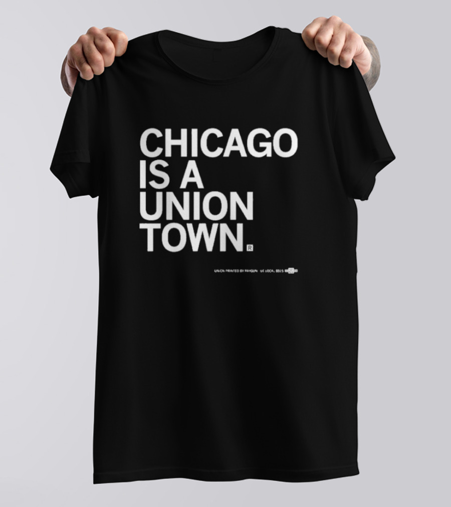 Chicago Is A Union Town Union Printed By RAN Gun US Local 895 T-Shirt