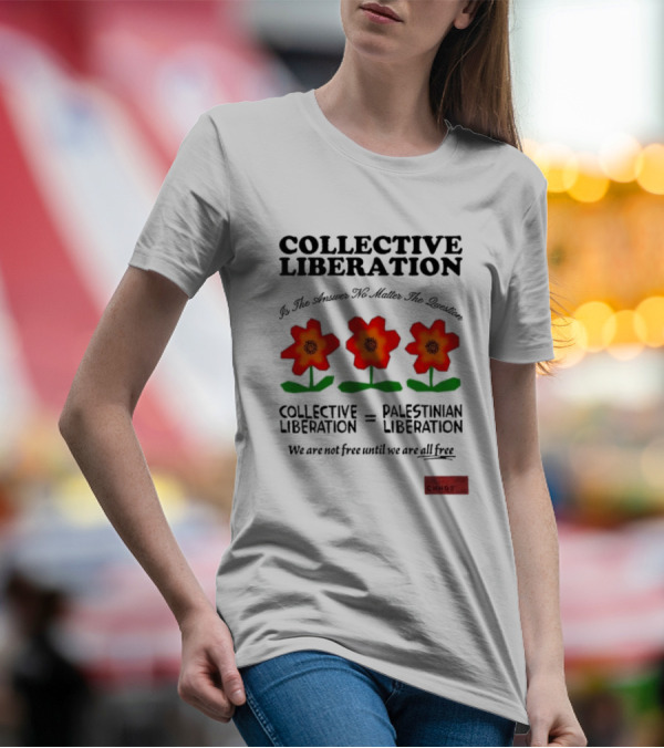 Collective Liberation Palestinian Liberation We Are Not Free Until We Are All Free T-Shirt