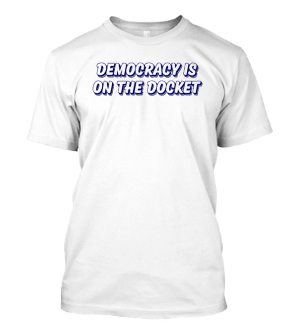 Democracy Is On The Docket Tie Dye Message T-Shirt