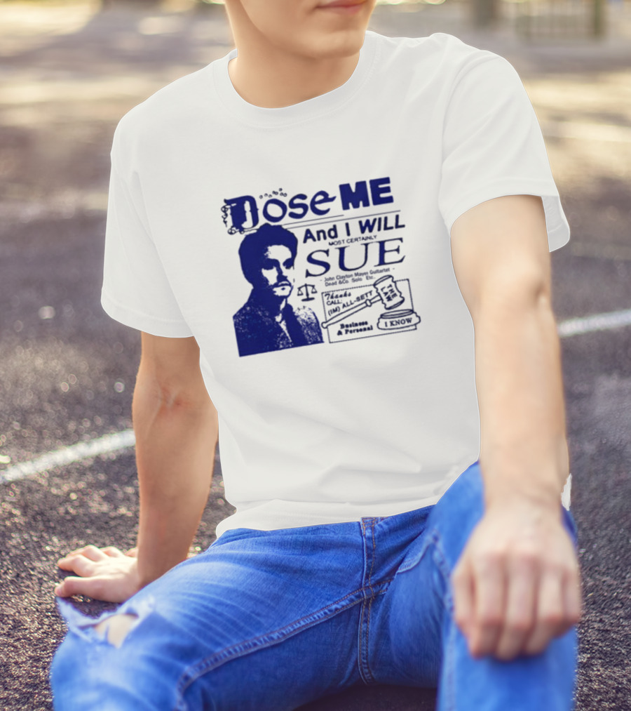 Dose Me And I Will Most Certainly Sue Check His All-Bets I Know T-Shirt