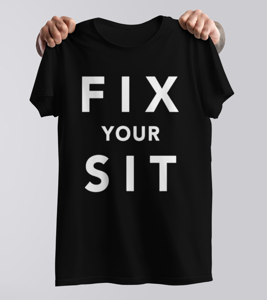 Fix Your Sit T-Shirt