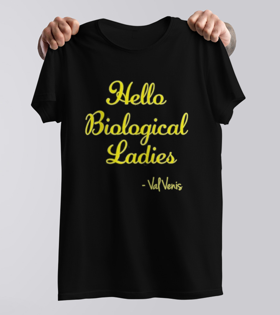 Hello Biological Ladies - Val Venis T-Shirt