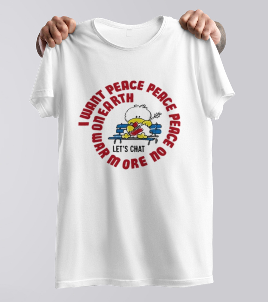 I Want Peace Peace Peace No More War On Earth Let's Chat 80s T-Shirt