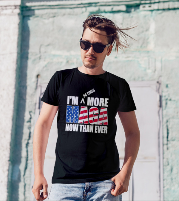 34 Times I'm More MAGA Now Than Ever T-Shirt