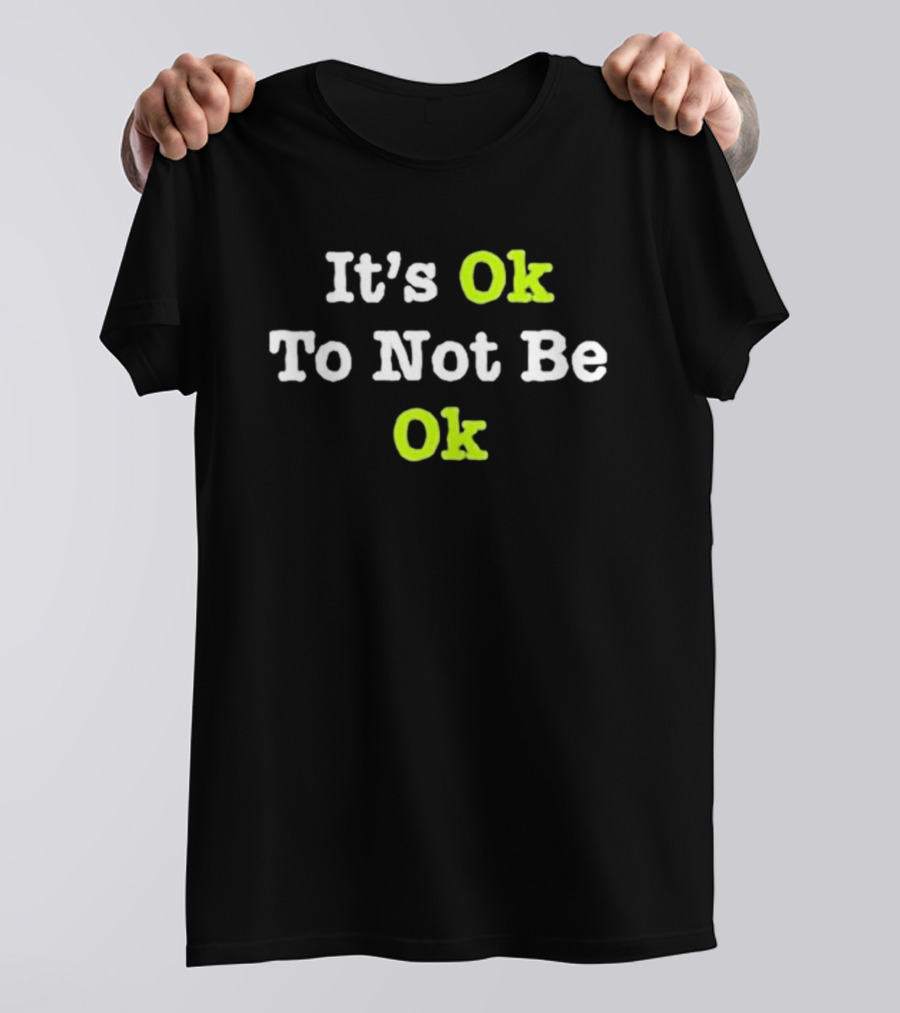 Tyson Rauch It’s Ok To Not Be Ok T-Shirt