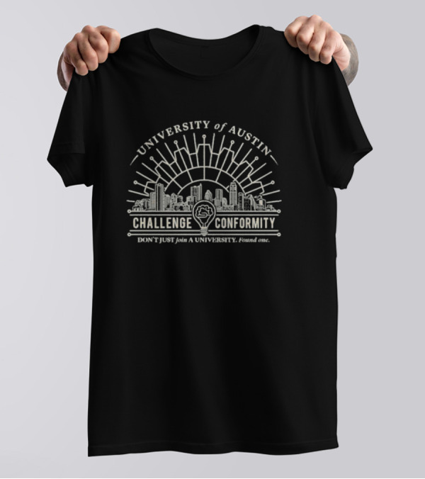 University Of Austin Challenge Conformity Don't Just Join A University Found One Urban Skyline Circuit Brain Lightbulb T-Shirt