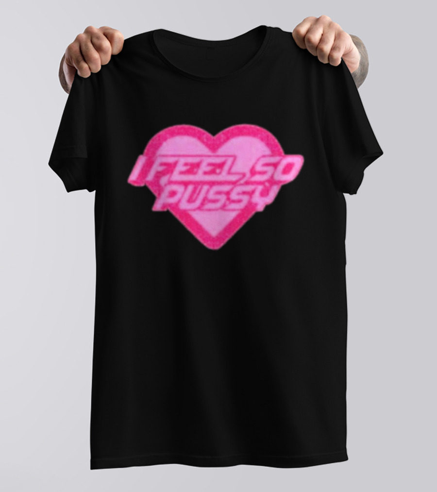 Upuntildawn Store I Feel So Pussy Heart T-Shirt