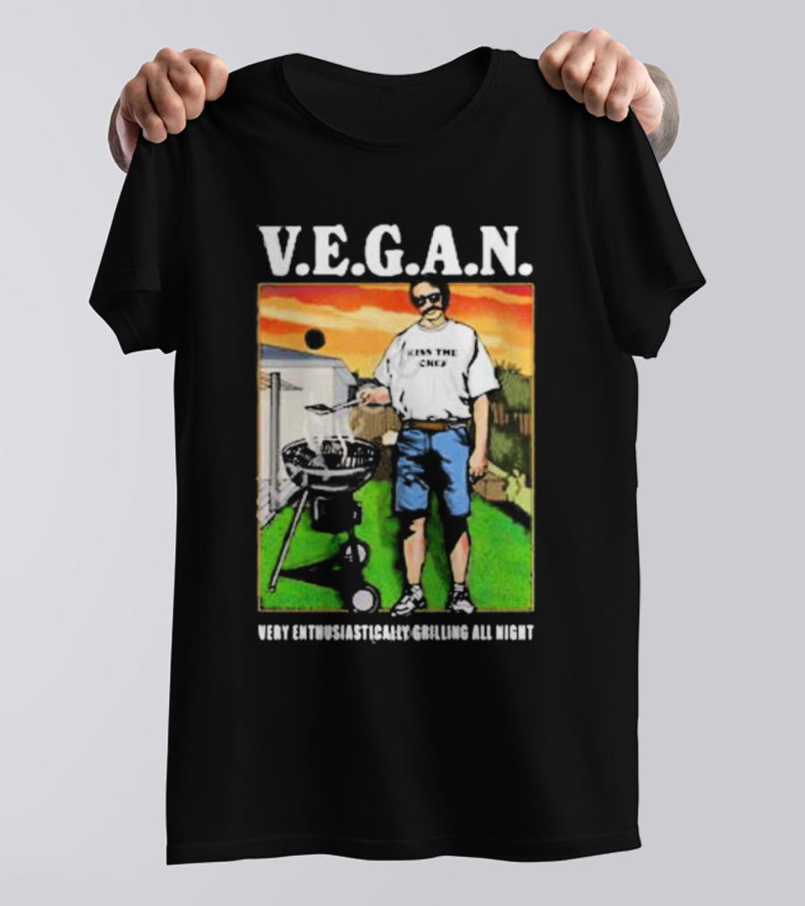 V.E.G.A.N Very Enthusiastically Grilling All Night Kiss The Chef T-Shirt