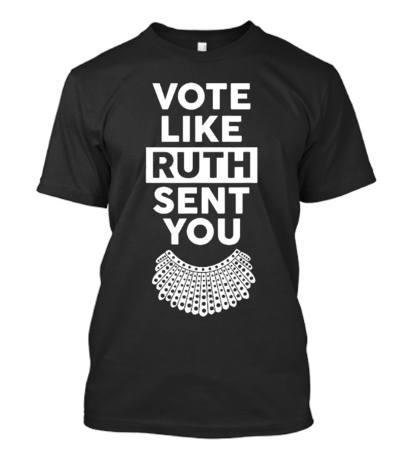 Vote Like Ruth Sent You Feminist Dissent Collar T-Shirt