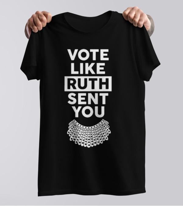 Vote Like Ruth Sent You Feminist Dissent Collar T-Shirt