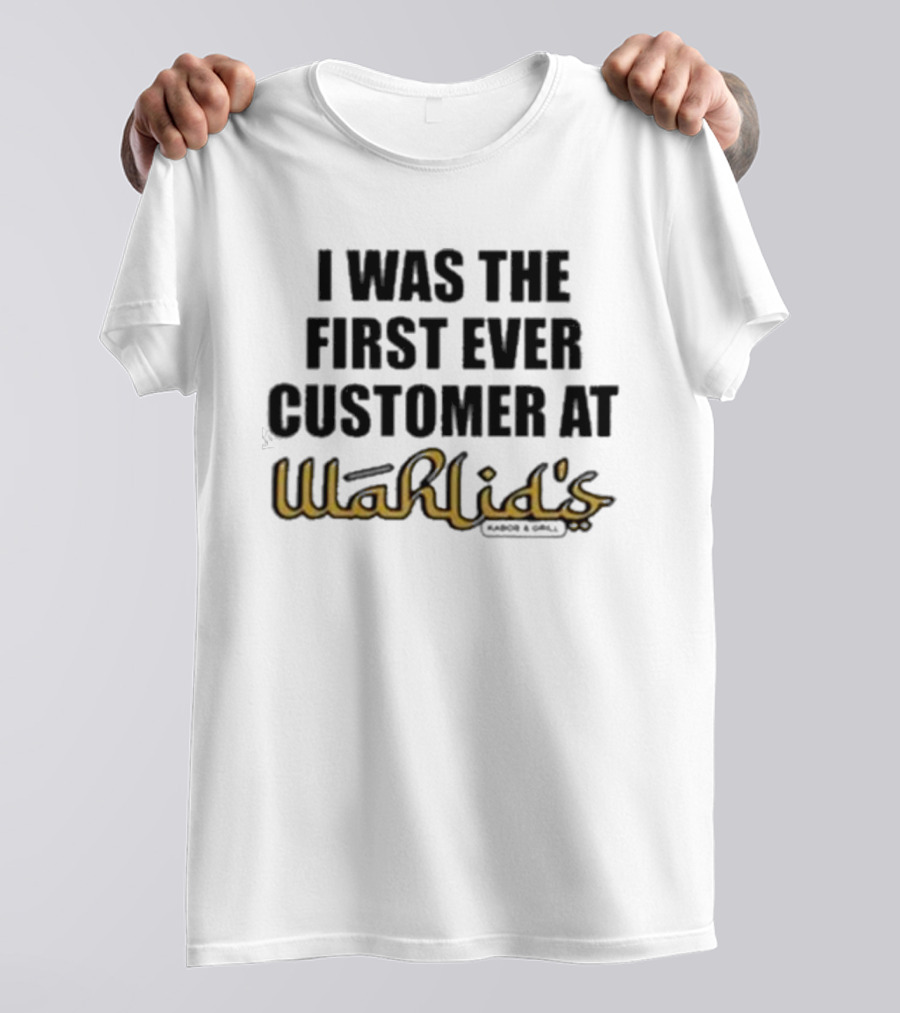 I Was The First Ever Customer At Wahlid's T-Shirt