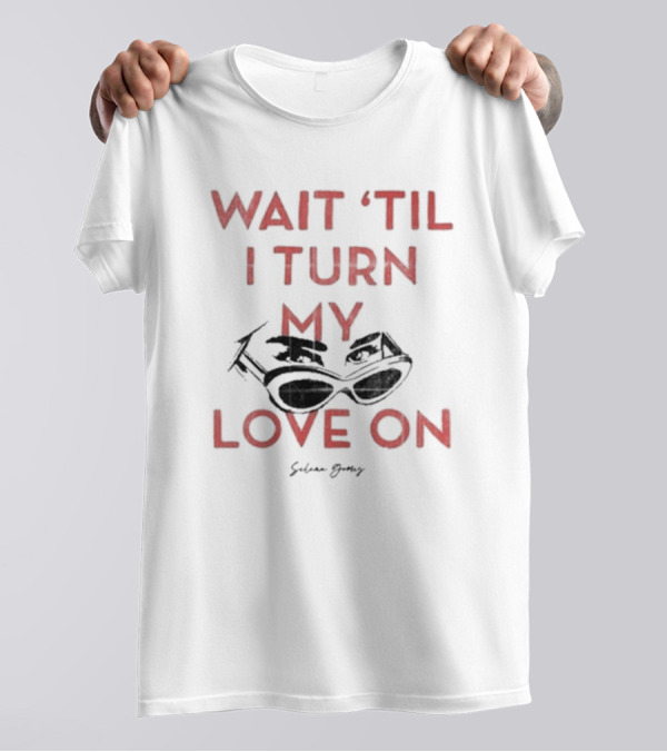 Selena Gomez Wait 'Til I Turn My Love On Sunglasses T-Shirt