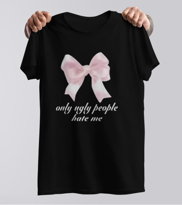 Only Ugly People Hate Me Pink Bow T-Shirt