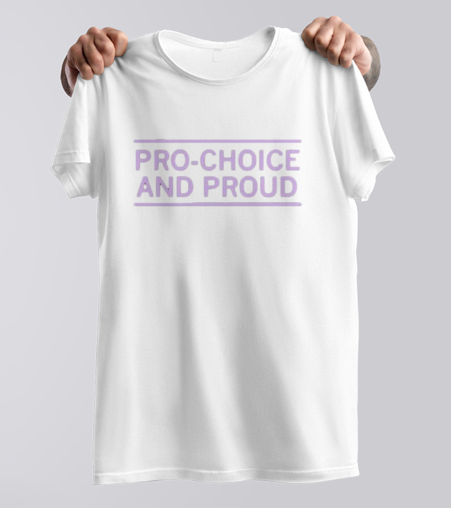 Pro-choice And Proud Statement Empowerment T-Shirt