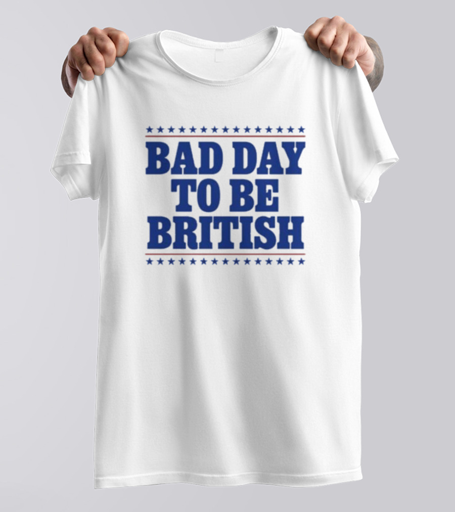 Bad Day To Be British Stars Stripes Blue Text T-Shirt