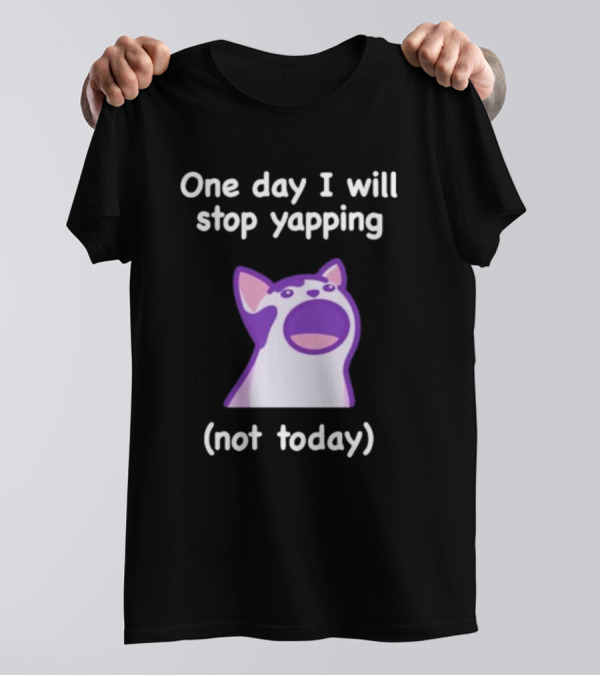 Cat One Day I Will Stop Yapping Not Today Funny Purple Cat T-Shirt