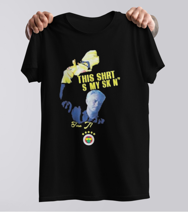 Fenerbahçe Jose Mourinho This Shirt Is My Skin T-Shirt