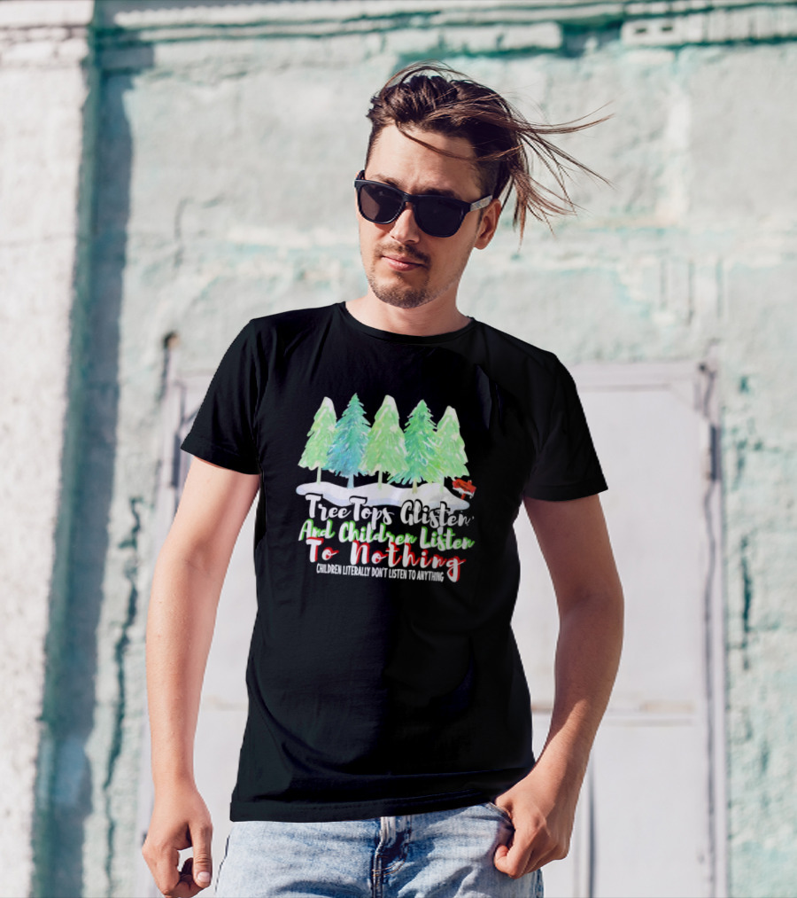Tree Tops Glisten And Children Listen To Nothing Christmas Trees Snow Scene T-Shirt