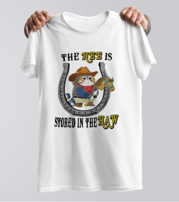 The Hee Is Stored In The Haw Cowboy Cat With Hobby Horse And Horseshoe T-Shirt