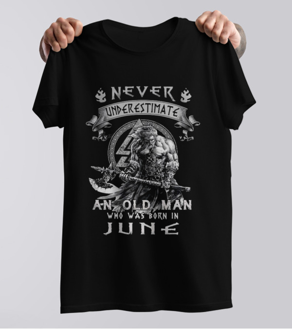 Never Underestimate A Viking Old Man Born In June T-Shirt