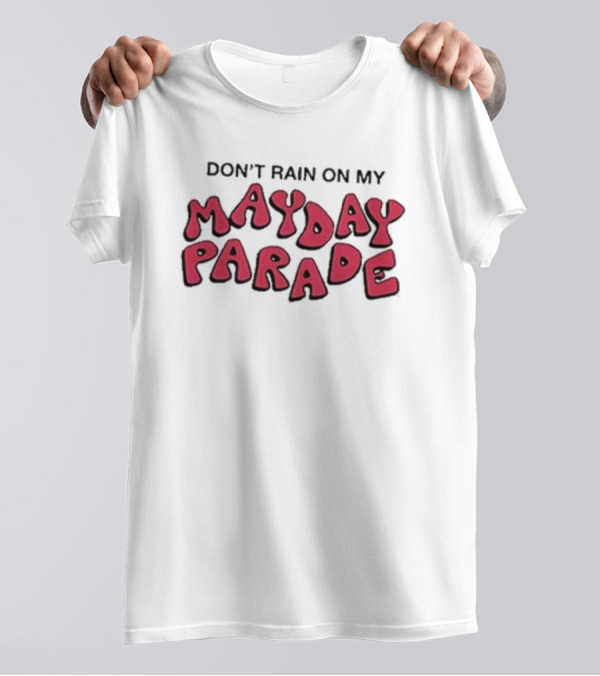 Don't Rain On My Mayday Parade T-Shirt
