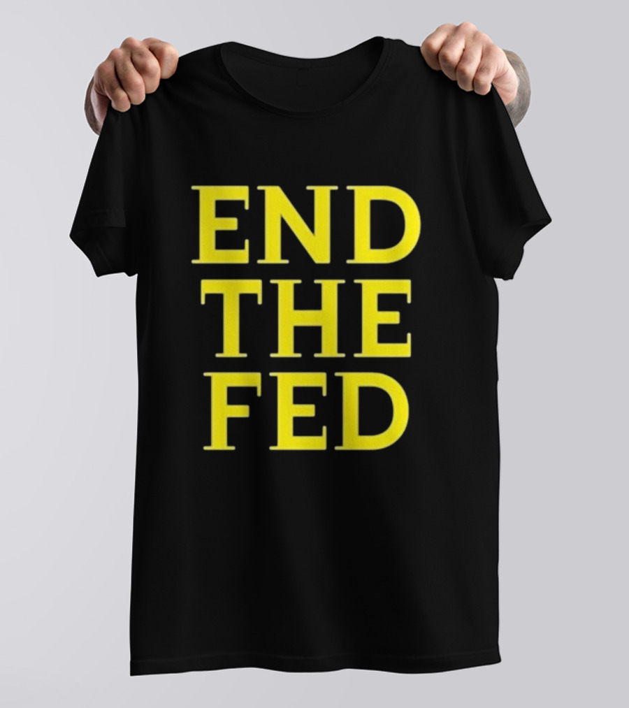 END THE FED T-Shirt