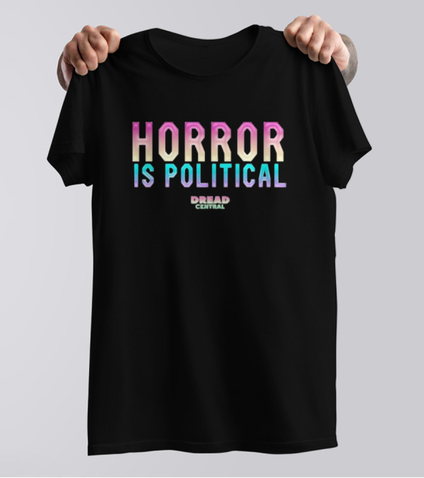 Horror Is Political Dread Central T-Shirt