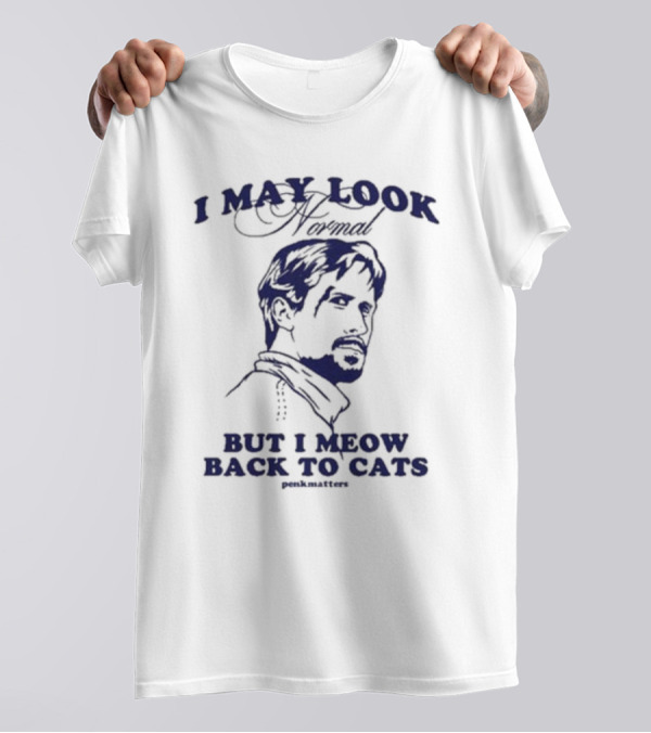 I May Look Normal But I Meow Back To Cats Portrait T-Shirt