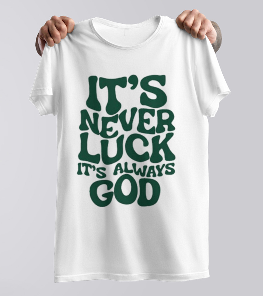 It’s Never Luck It’s Always God T-Shirt