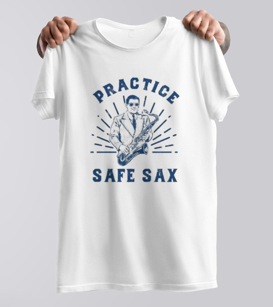 Practice Safe Sax Sarcastic Saxophone Joke T-Shirt