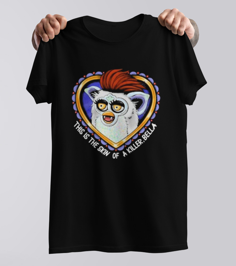 This Is The Skin Of A Killer Bella Furby Heart Frame T-Shirt