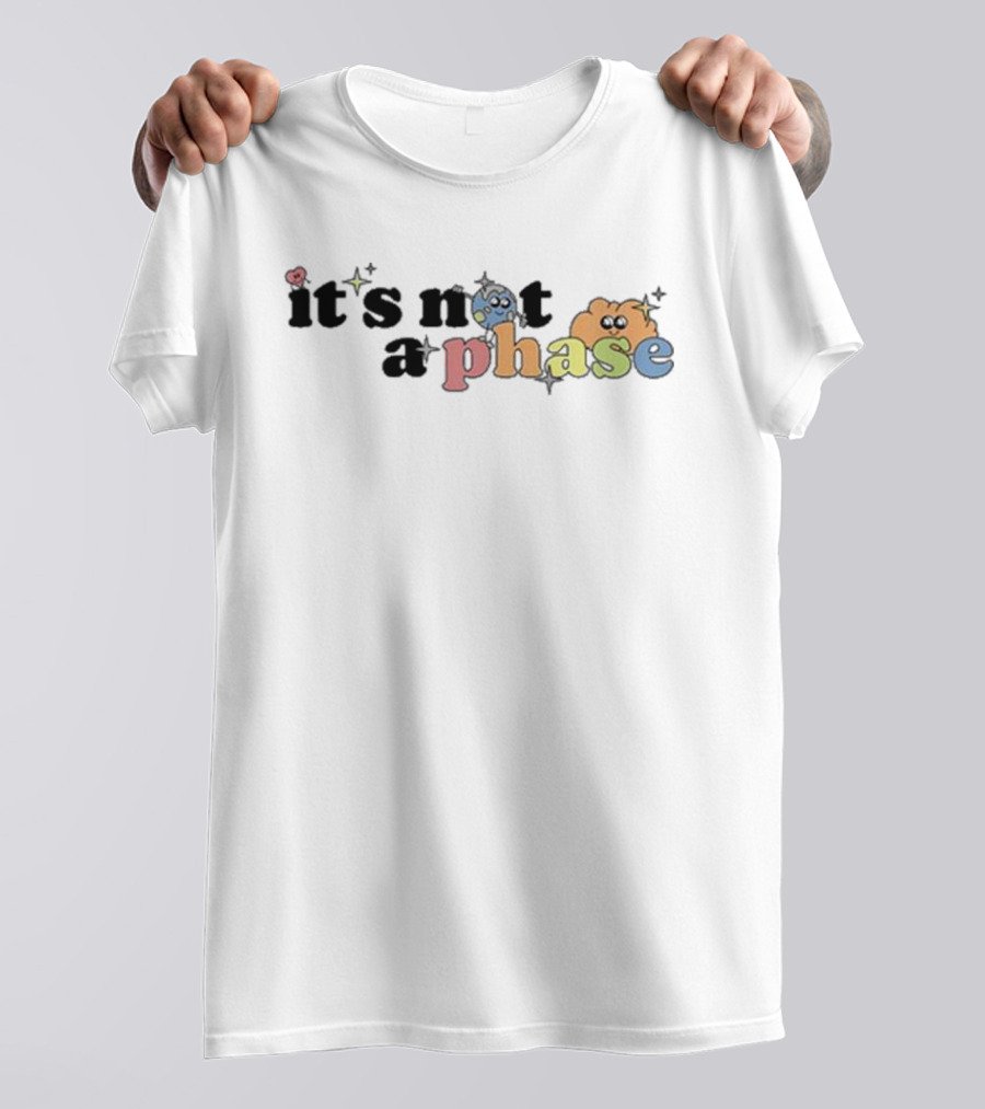 It’s Not A Phase Colorful Letters With Cute Faces And Sparkles T-Shirt