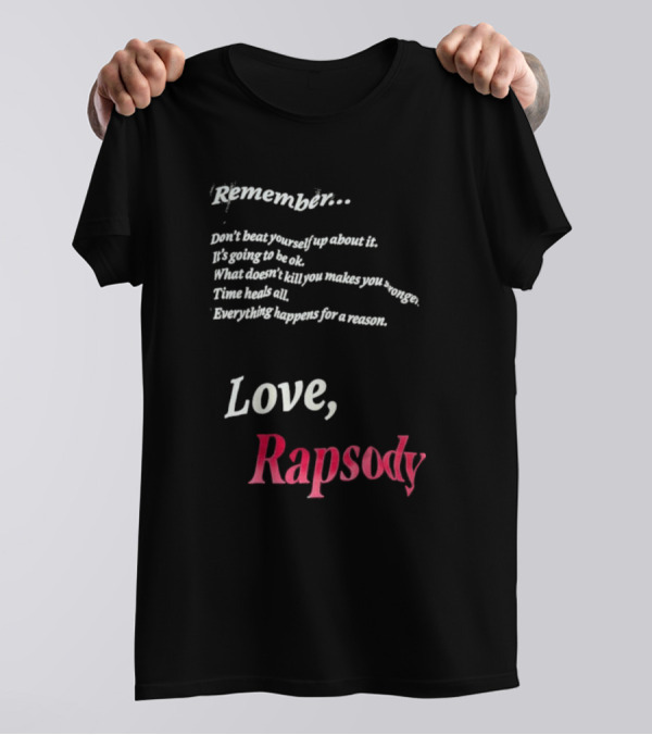 Remember Don't Beat Yourself Up It's Going To Be Ok What Doesn't Kill You Makes You Stronger Time Heals All Everything Happens For A Reason Love Rapsody T-Shirt