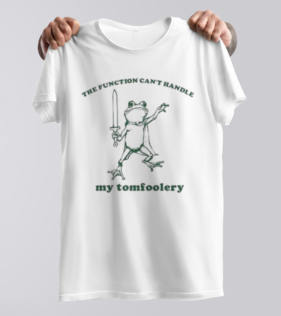 Slippywild The Function Can’t Handle My Tomfoolery Frog Sword Wielding Mischief T-Shirt