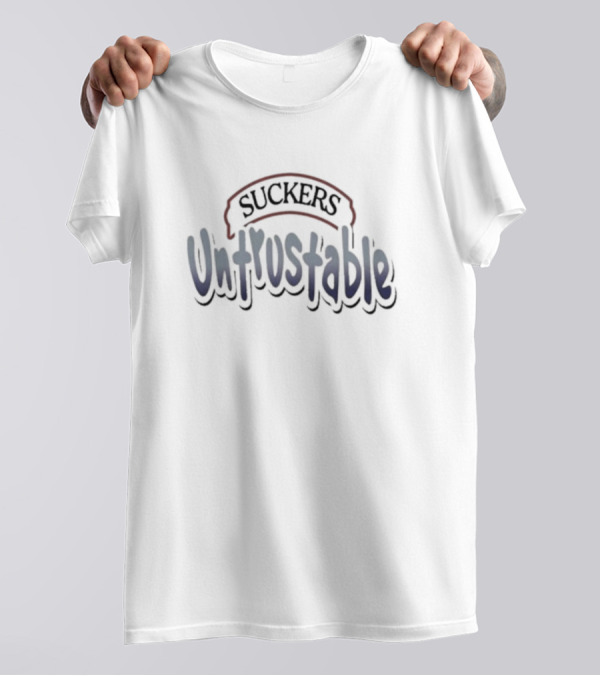 Suckers Untrustable T-Shirt