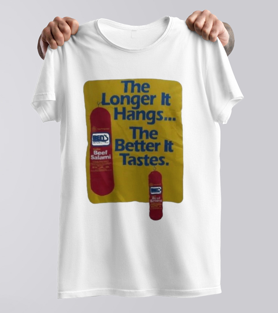 Ben's Beef Salami The Longer It Hangs The Better It Tastes T-Shirt