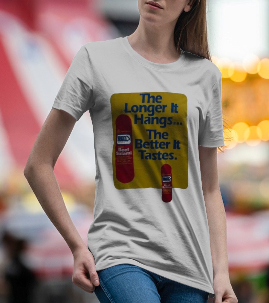Ben's Beef Salami The Longer It Hangs The Better It Tastes T-Shirt
