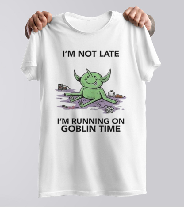 Wizard Of Barge I'm Not Late I'm Running On Goblin Time Goblin T-Shirt