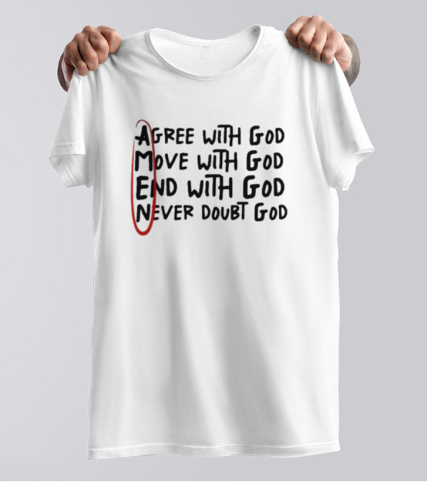 Agree Move End Never Doubt God AMEN T-Shirt