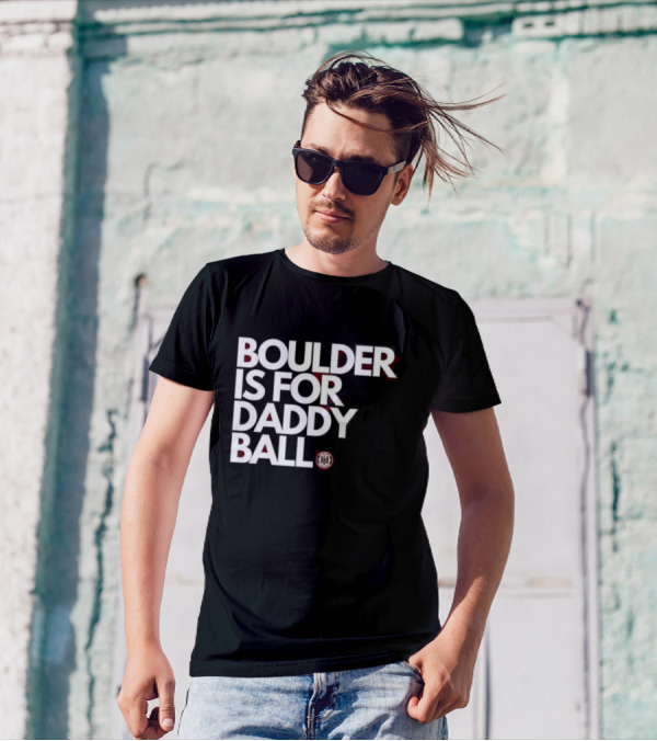 Boulder Is For Daddy Ball BBB T-Shirt