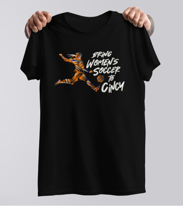 Bring Women's Soccer To Cincy Soccer Player Action T-Shirt
