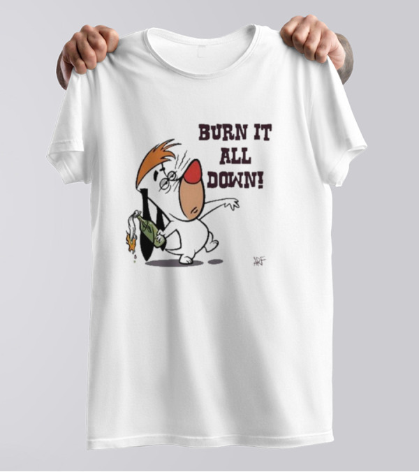 Burn It All Down Droopy Holding Flaming Bottle T-Shirt