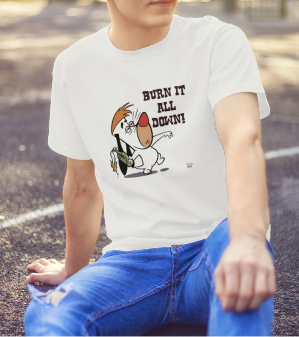 Burn It All Down Droopy Holding Flaming Bottle T-Shirt